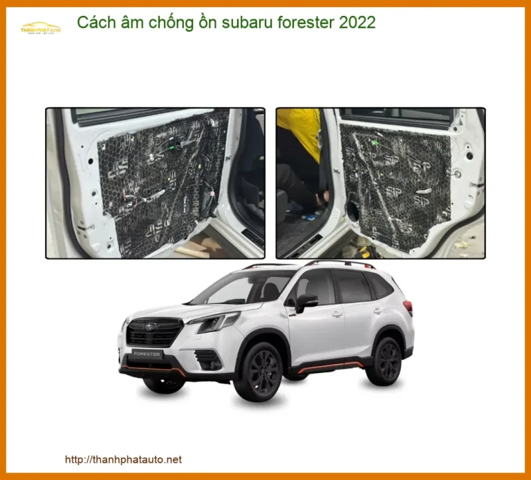 Cách âm chống ồn Subaru Forester 2022 - Địa Chỉ Lắp Đặt Uy Tín TPHCM