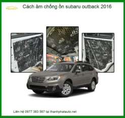Cách âm chống ồn Subaru Outback 2016 - Địa Chỉ Thi Công Uy Tín TPHCM