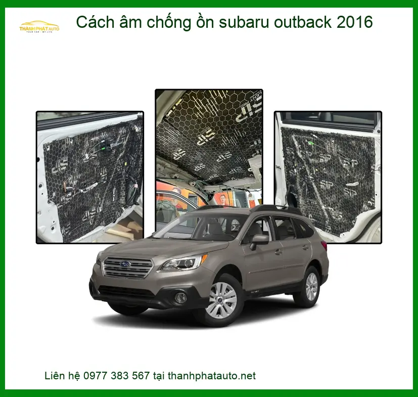 Cách âm chống ồn Subaru Outback 2016 - Địa Chỉ Thi Công Uy Tín TPHCM