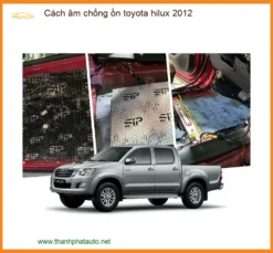 Cách Âm Chống Ồn Toyota Hilux 2012 - Địa Chỉ Lắp Đặt Chính Hãng Uy Tín TPHCM