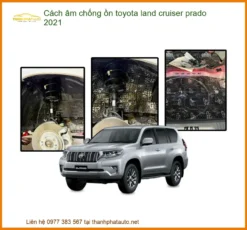 Cách Âm Chống Ồn Toyota Land Cruiser Prado 2021 - Đơn Vị Gắn Chính Hãng TPHCM