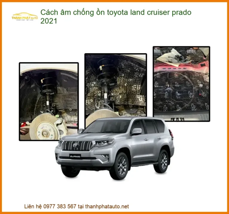 Cách Âm Chống Ồn Toyota Land Cruiser Prado 2021 - Đơn Vị Gắn Chính Hãng TPHCM