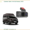 Camera Hành Trình Ford Transit 2019 - Địa Chỉ Lắp Đặt Uy Tín TPHCM