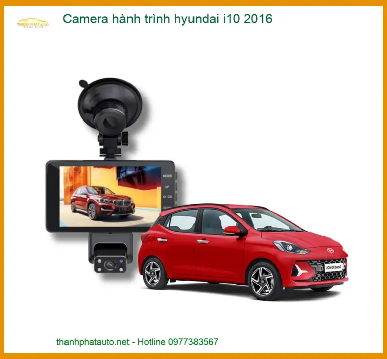Camera Hành Trình cho Hyundai i10 2016 - Địa Chỉ Lắp Đặt Uy Tín TPHCM