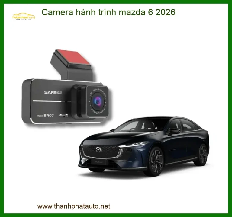 Camera Hành Trình Mazda 6 2026 - Trung Tâm Lắp Đặt Chính Hãng TPHCM
