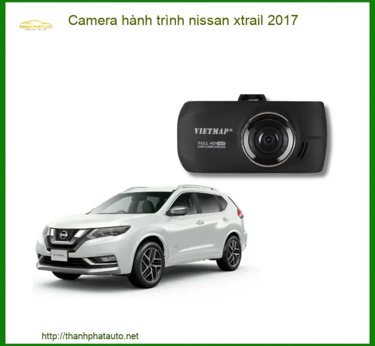 Camera hành trình Nissan X-Trail 2017 - Địa Chỉ Lắp Đặt Uy Tín TPHCM