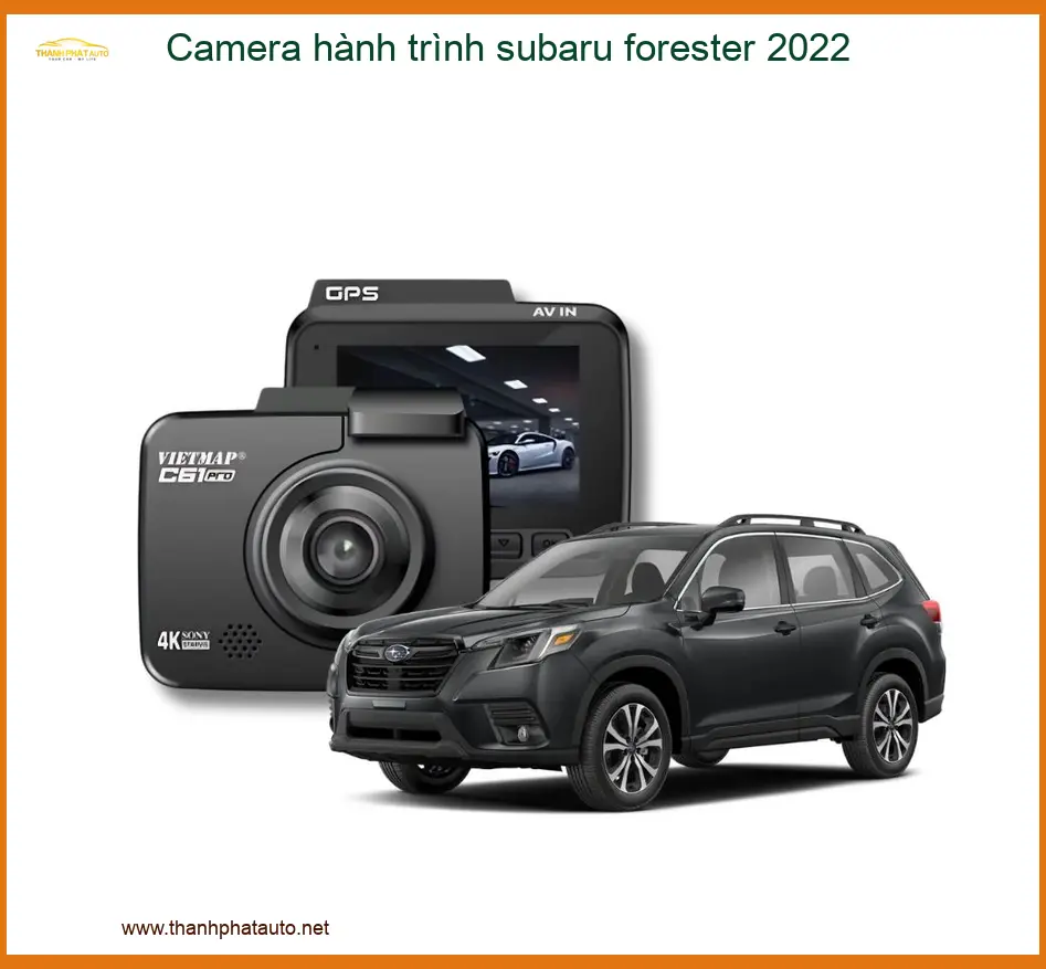 Camera Hành Trình Subaru Forester 2022 - Trung Tâm Gắn Chính Hãng TPHCM