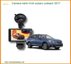 Camera Hành Trình Subaru Outback 2017 - Trung Tâm Lắp Đặt Uy Tín TPHCM