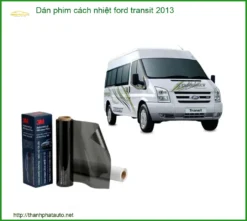 Dán Phim Cách Nhiệt Ford Transit 2013 - Địa Chỉ Lắp Đặt Uy Tín TPHCM