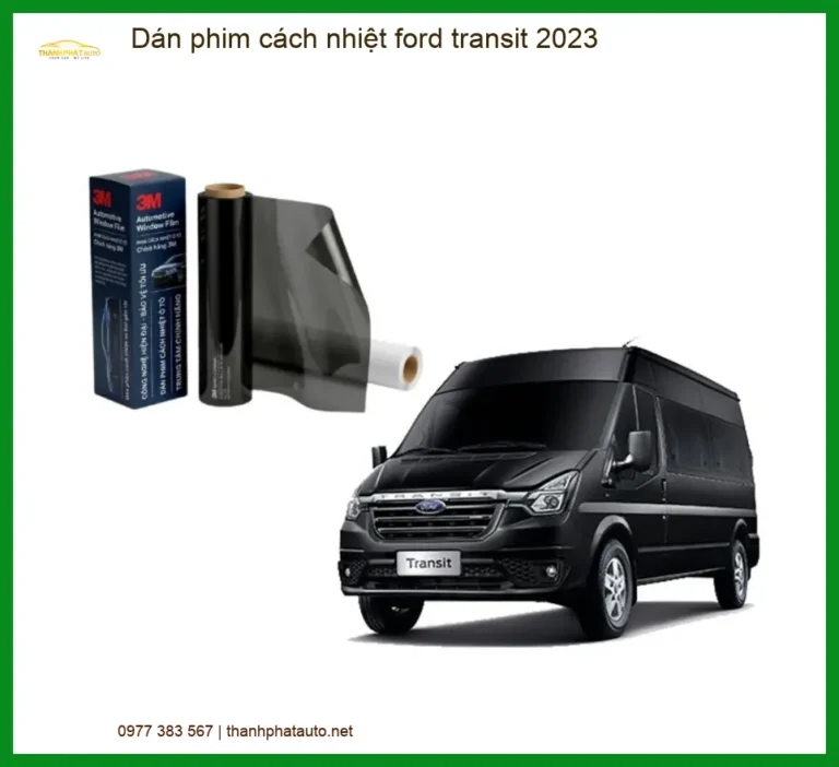 Dán Phim Cách Nhiệt Ford Transit 2023 - Địa Chỉ Lắp Đặt Chính Hãng TPHCM