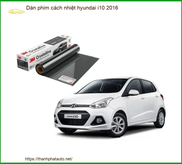Dán Phim Cách Nhiệt Hyundai i10 2016 - Địa Chỉ Lắp Đặt Phim Cách Nhiệt Uy Tín TPHCM