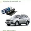 Dán Phim Cách Nhiệt Subaru Forester 2012 - Địa Chỉ Lắp Đặt Uy Tín TPHCM