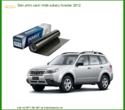 Dán Phim Cách Nhiệt Subaru Forester 2012 - Địa Chỉ Lắp Đặt Uy Tín TPHCM
