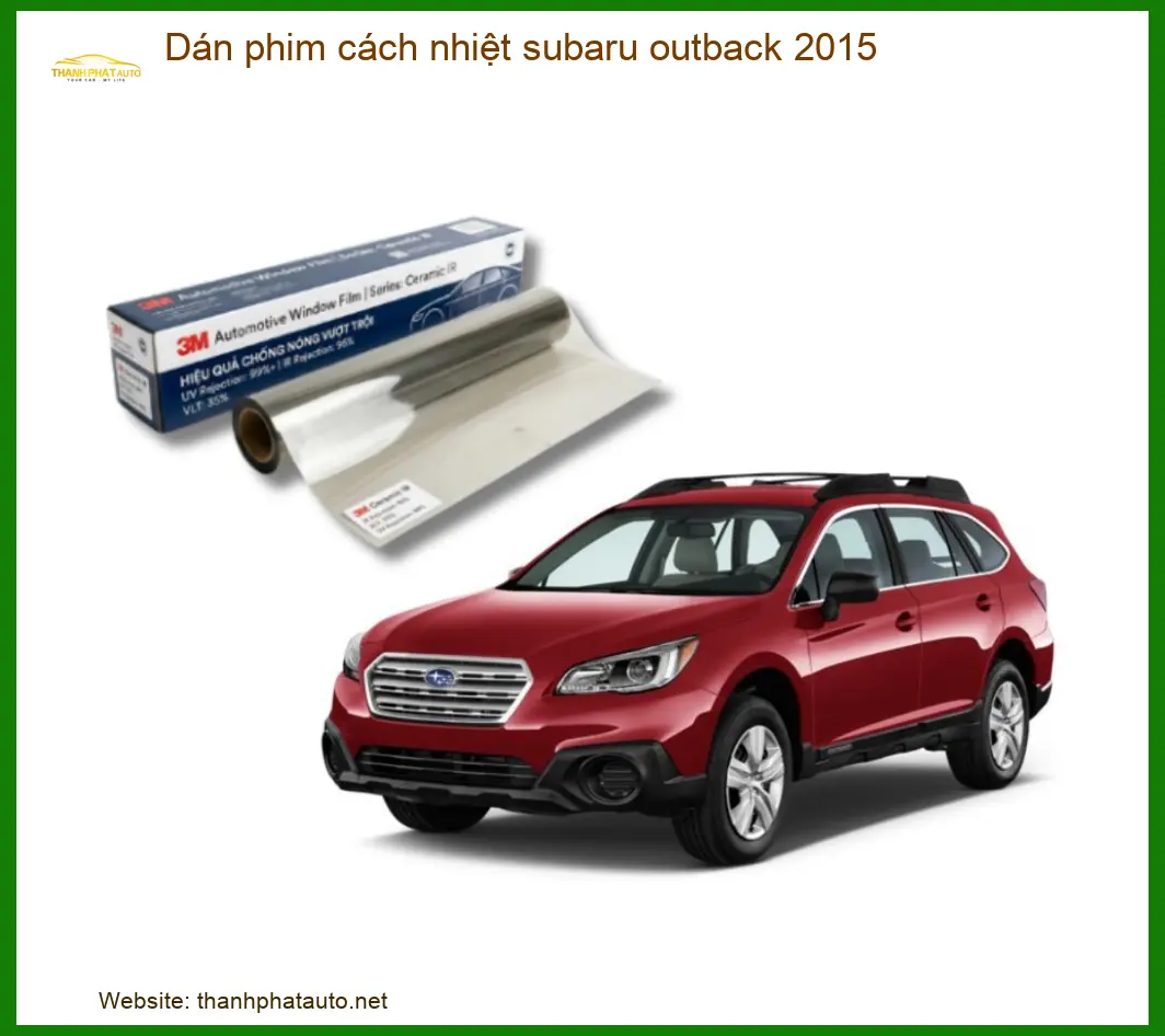 Dán Phim Cách Nhiệt Subaru Outback 2015 - Trung Tâm Lắp Đặt Uy Tín TPHCM