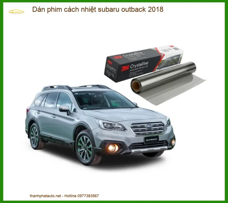 Dán Phim Cách Nhiệt Subaru Outback 2018 - Địa Chỉ Lắp Đặt Uy Tín TPHCM