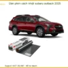 Dán Phim Cách Nhiệt Subaru Outback 2025 - Địa Chỉ Thi Công Chính Hãng TPHCM