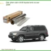 Dán Phim Cách Nhiệt Toyota Land Cruiser 2004 - Trung Tâm Gắn Uy Tín TPHCM