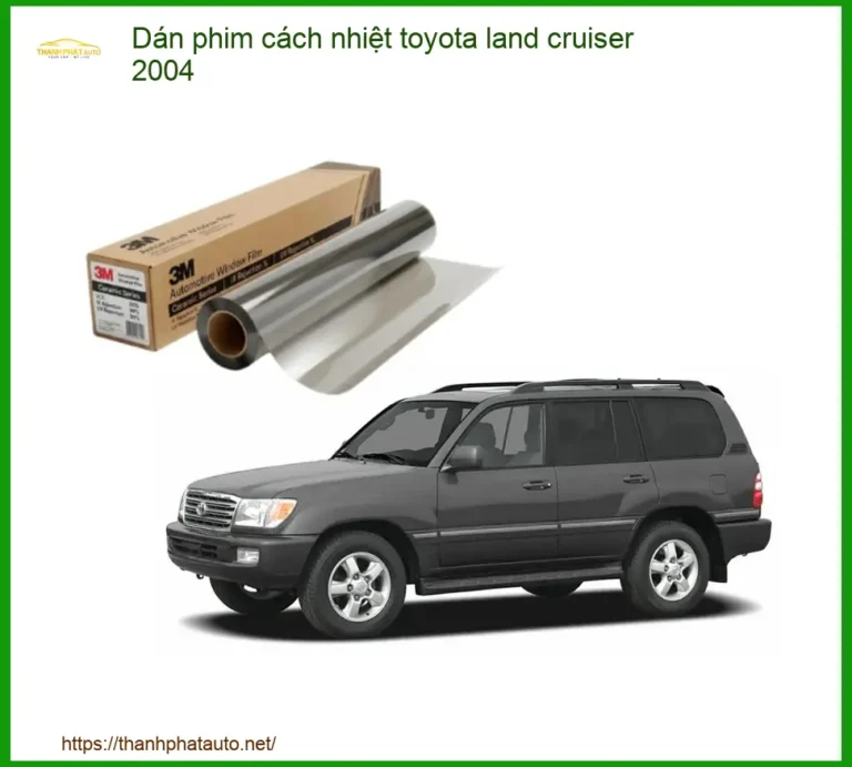 Dán Phim Cách Nhiệt Toyota Land Cruiser 2004 - Trung Tâm Gắn Uy Tín TPHCM