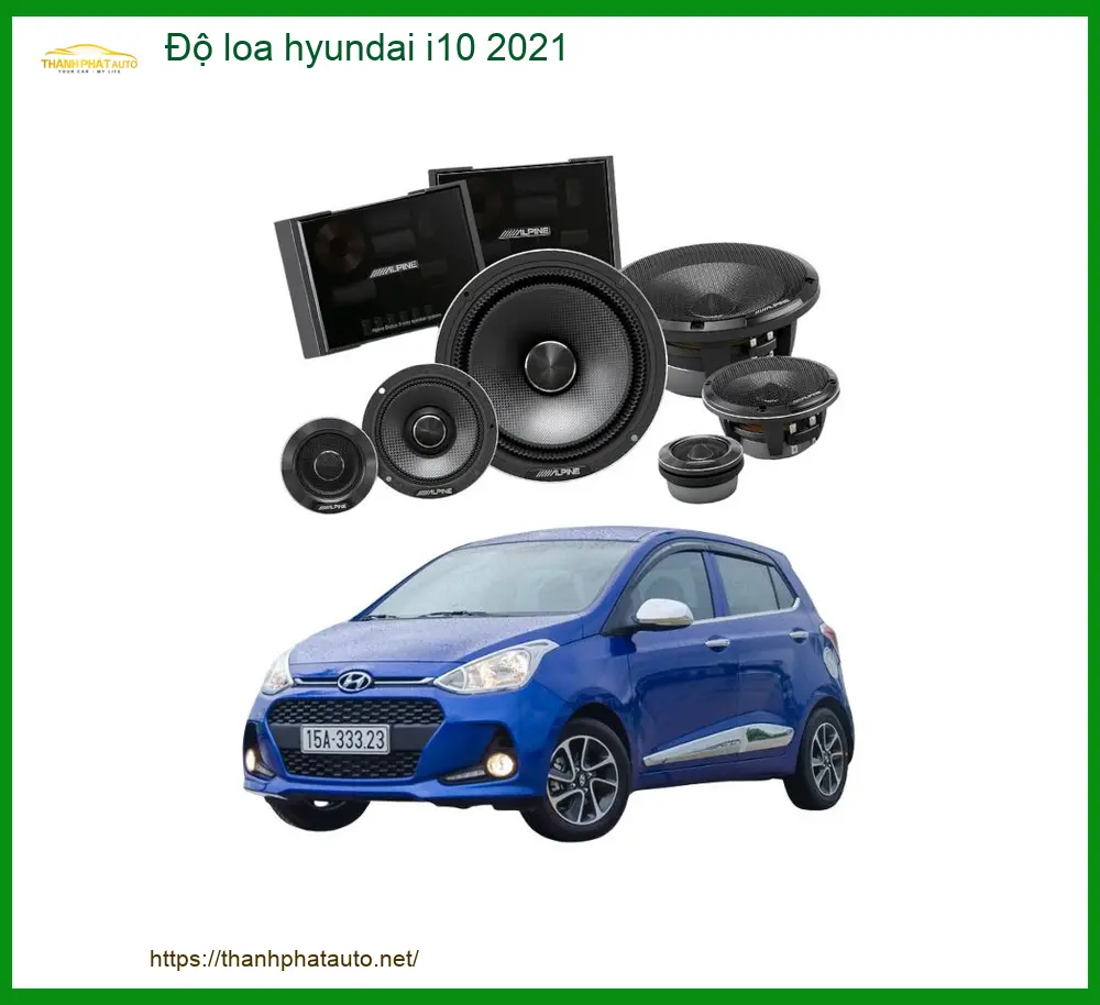 Độ Loa Ô Tô Hyundai i10 2021 - Địa Chỉ Độ Loa Chính Hãng Uy Tín TPHCM