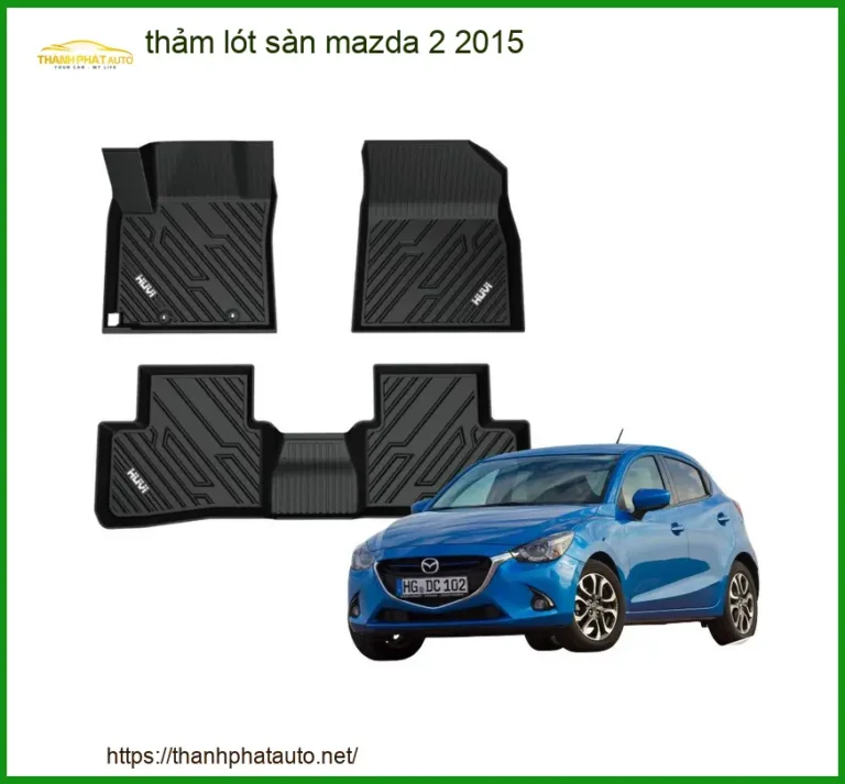 Thảm Lót Sàn Ô Tô Mazda 2 2015 - Trung Tâm Lắp Đặt Uy Tín TPHCM