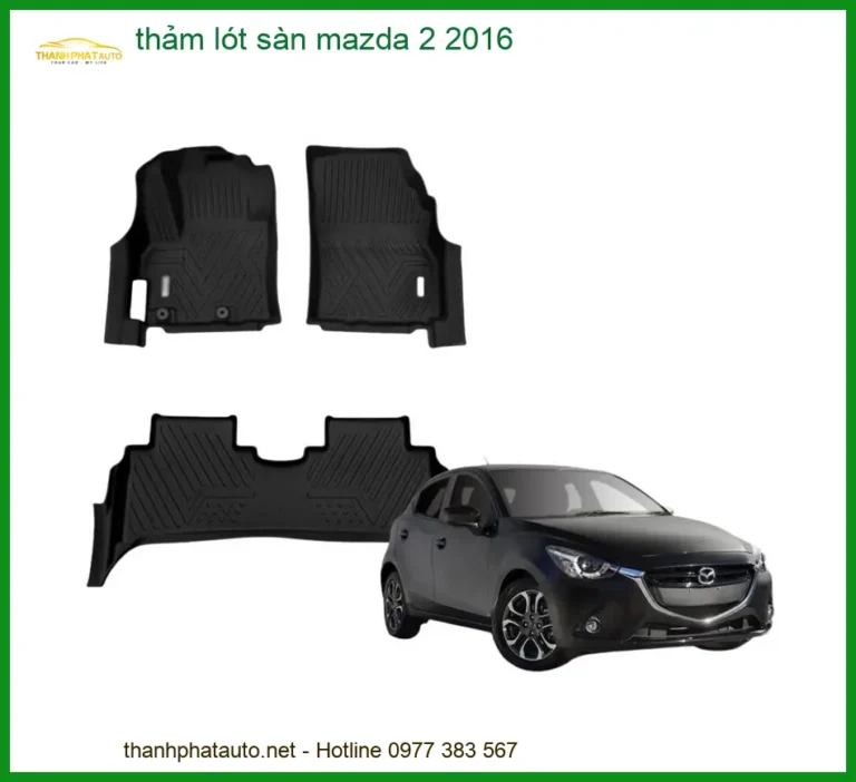 Thảm Lót Sàn Mazda 2 2016 - Địa Chỉ Lắp Đặt Thảm Sàn Chính Hãng Uy Tín TPHCM