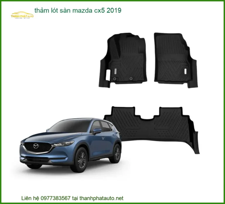 Thảm Lót Sàn Mazda CX5 2019 - Địa Chỉ Lắp Đặt Uy Tín TPHCM
