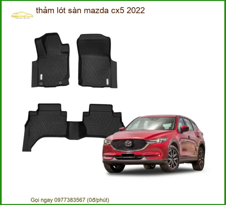 Thảm Lót Sàn Mazda CX5 2022 - Địa Chỉ Lắp Đặt Chính Hãng Giá Tốt TPHCM