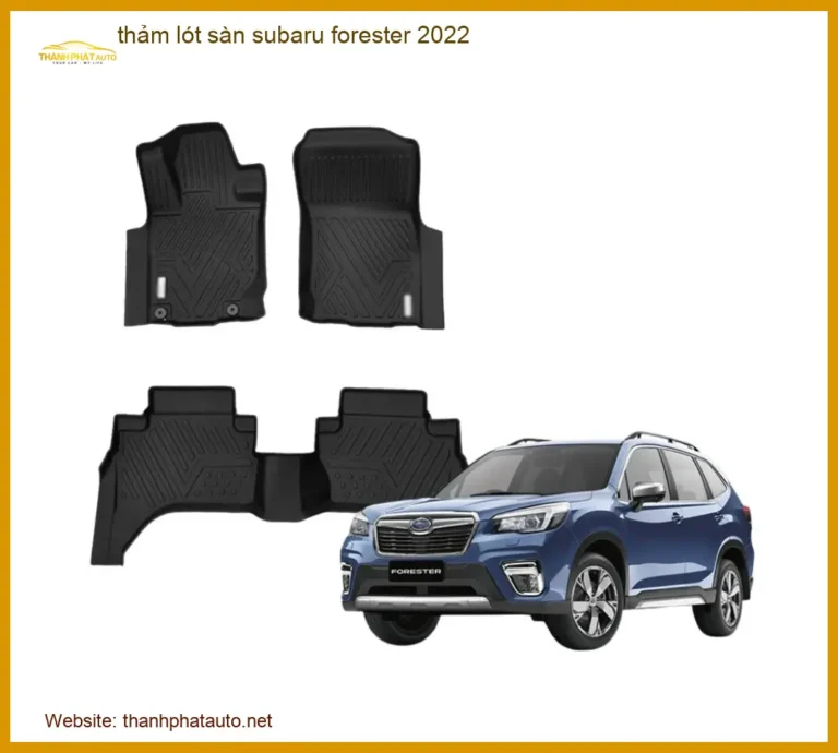Thảm Lót Sàn Subaru Forester 2022 - Địa Chỉ Lắp Đặt Uy Tín TPHCM