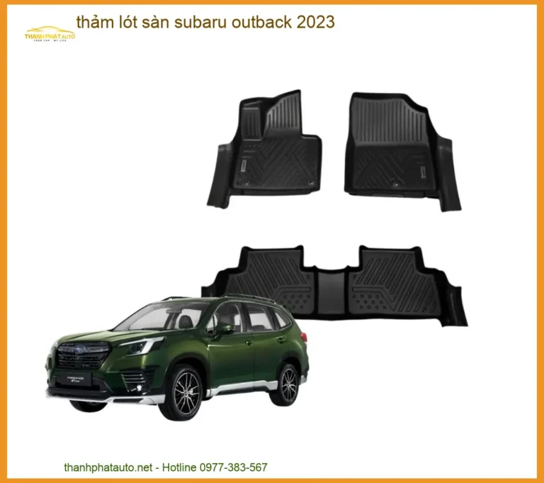 Thảm Lót Sàn Subaru Outback 2023 - Địa Chỉ Lắp Đặt Chính Hãng TPHCM
