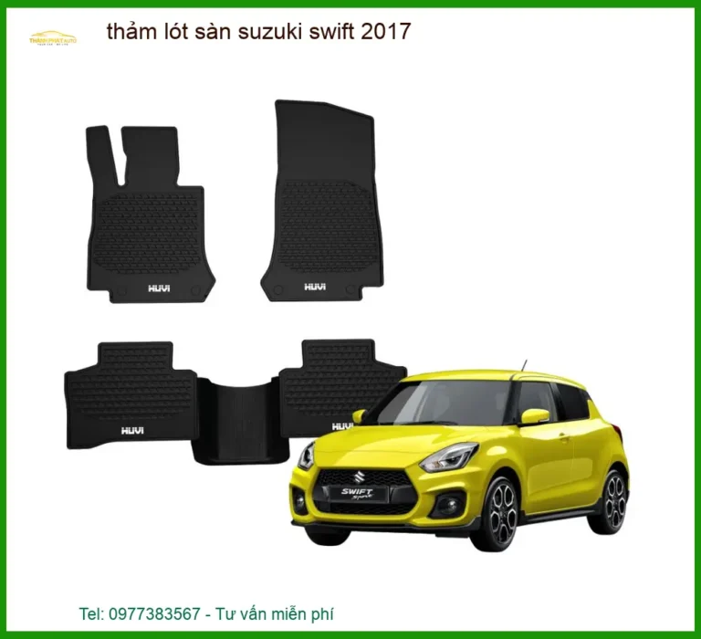 Thảm Lót Sàn Suzuki Swift 2017 - Địa Chỉ Lắp Đặt Chính Hãng TPHCM