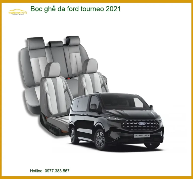 Bọc Ghế Da Ford Tourneo 2021 - Trung Tâm Lắp Đặt Uy Tín TPHCM