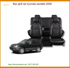 Bọc Ghế Da Hyundai Santa Fe 2006 - Địa Chỉ Lắp Đặt Uy Tín TPHCM
