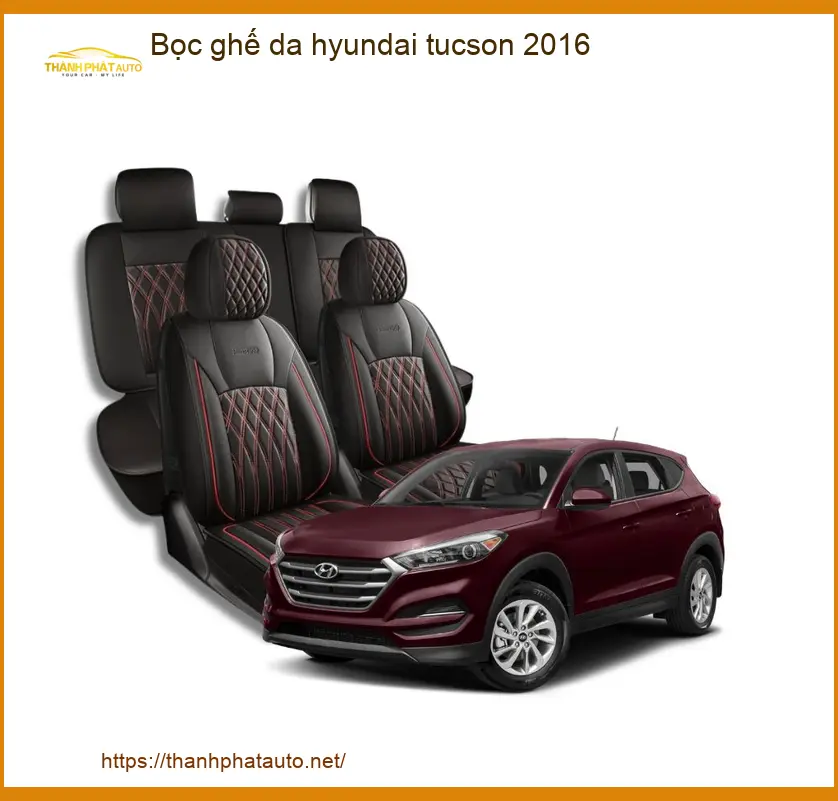 Bọc Ghế Da Hyundai Tucson 2016 - Địa Chỉ Lắp Đặt Uy Tín TPHCM