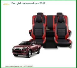 Dịch Vụ Bọc Ghế Da Xe Isuzu Dmax 2012 - Địa Chỉ Lắp Đặt Uy Tín, Giá Tốt TPHCM