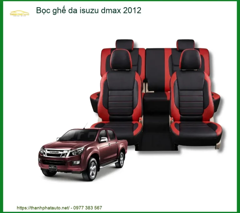 Dịch Vụ Bọc Ghế Da Xe Isuzu Dmax 2012 - Địa Chỉ Lắp Đặt Uy Tín, Giá Tốt TPHCM