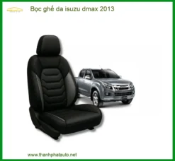 Bọc Ghế Da Cao Cấp Isuzu Dmax 2013 - Địa Chỉ Lắp Đặt Uy Tín Chính Hãng TPHCM