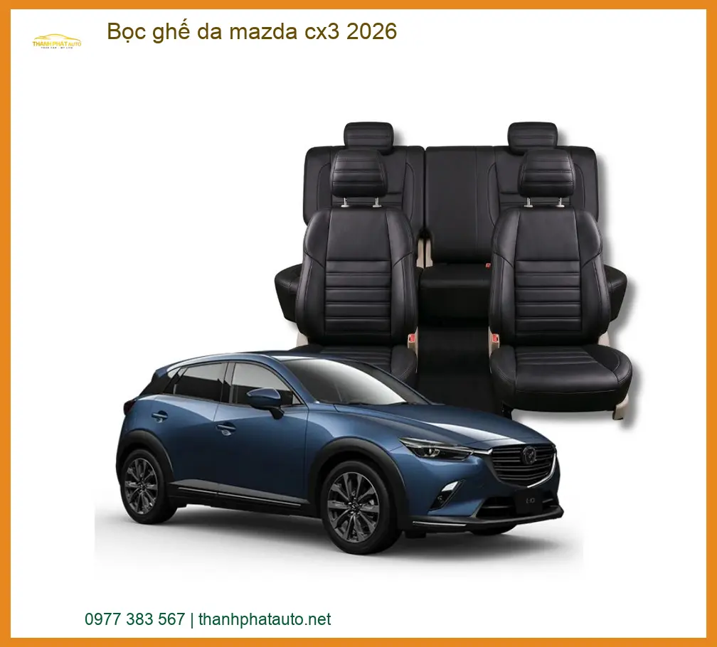 Bọc Ghế Da Mazda CX3 2026 - Trung Tâm Lắp Đặt Ghế Da Chính Hãng TPHCM