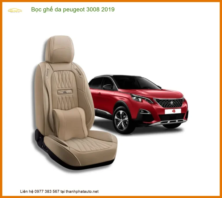 Bọc Ghế Da Peugeot 3008 2019 - Địa Chỉ Lắp Đặt Uy Tín TPHCM