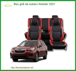Bọc ghế da Subaru Forester 2021 - Trung Tâm Lắp Đặt Uy Tín TPHCM