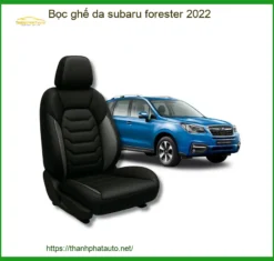 Bọc Ghế Da Subaru Forester 2022 - Địa Chỉ Nâng Cấp Chính Hãng Giá Tốt TPHCM
