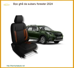 Bọc Ghế Da Subaru Forester 2024 - Trung Tâm Nâng Cấp Ghế Da Uy Tín TPHCM