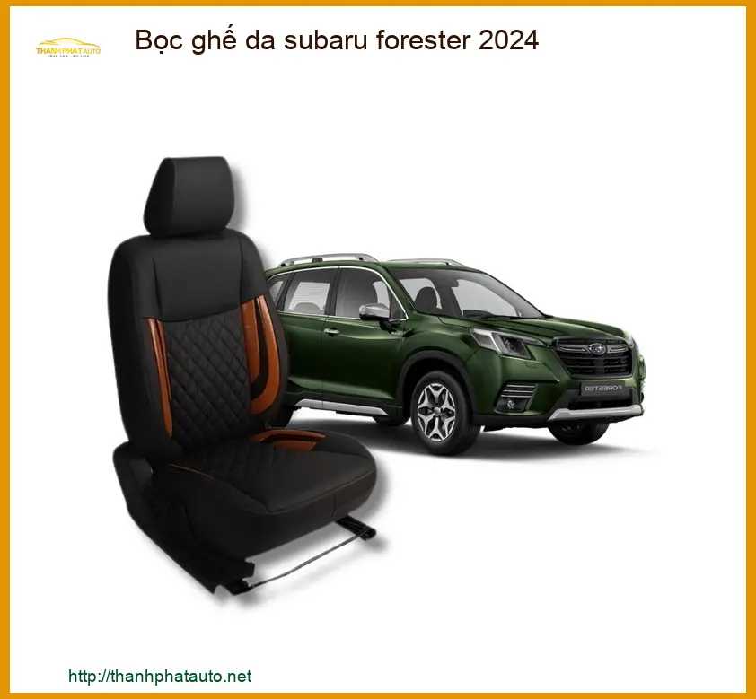 Bọc Ghế Da Subaru Forester 2024 - Trung Tâm Nâng Cấp Ghế Da Uy Tín TPHCM