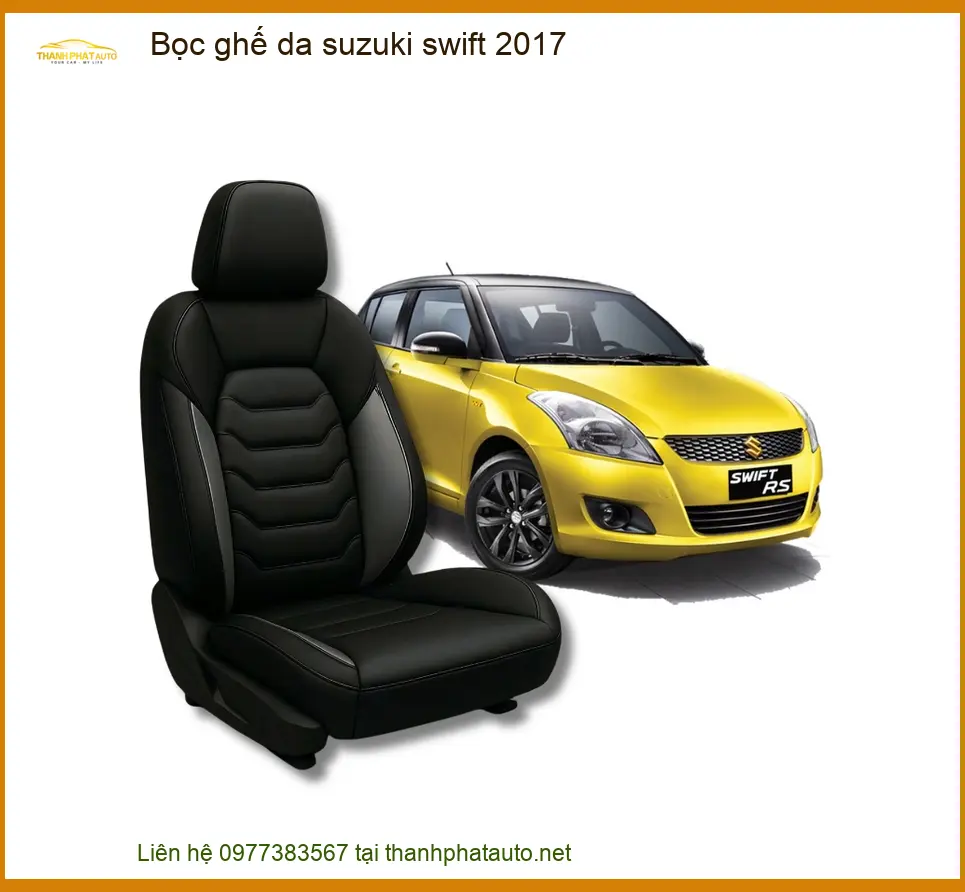 Bọc Ghế Da Suzuki Swift 2017 - Trung Tâm Chuyên Bọc Ghế Chính Hãng TPHCM