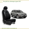 Bọc Ghế Da Volkswagen Tiguan 2021 - Địa Chỉ Lắp Đặt Uy Tín TPHCM