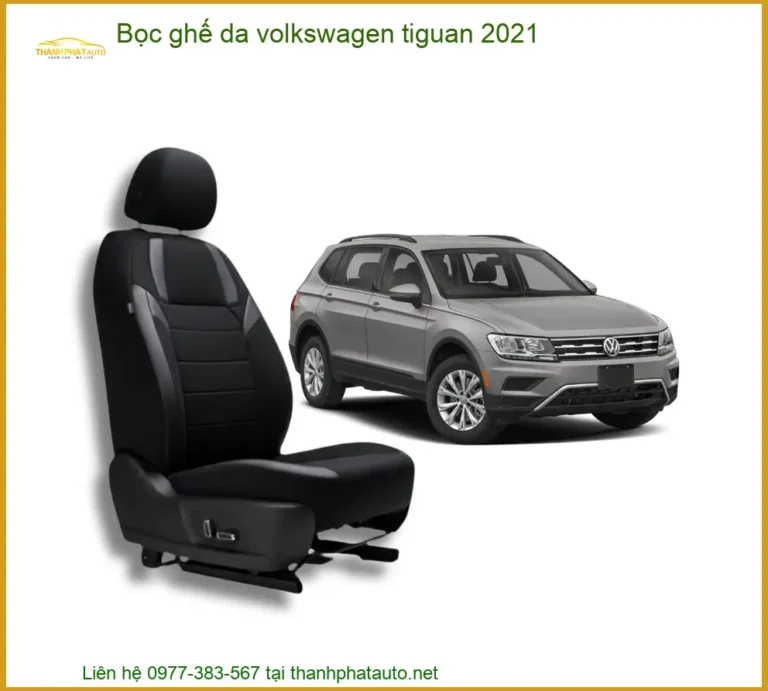 Bọc Ghế Da Volkswagen Tiguan 2021 - Địa Chỉ Lắp Đặt Uy Tín TPHCM