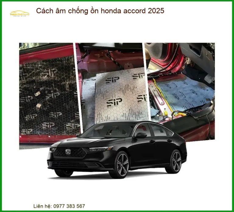 Cách Âm Chống Ồn Honda Accord 2025 - Trung Tâm Lắp Đặt Uy Tín TPHCM
