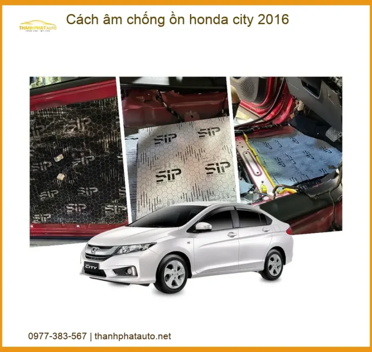 Cách âm chống ồn Honda City 2016 - Địa Chỉ Lắp Đặt Uy Tín TPHCM