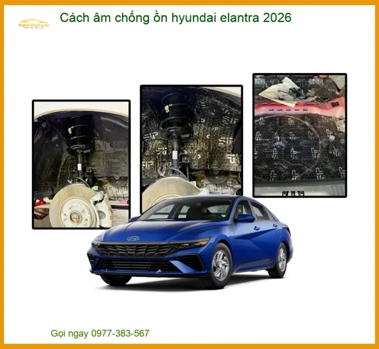 Cách âm chống ồn Hyundai Elantra 2026 - Địa Chỉ Lắp Đặt Uy Tín TPHCM