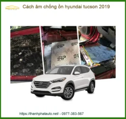 Cách âm chống ồn Hyundai Tucson 2019 - Địa Chỉ Lắp Đặt Uy Tín TPHCM