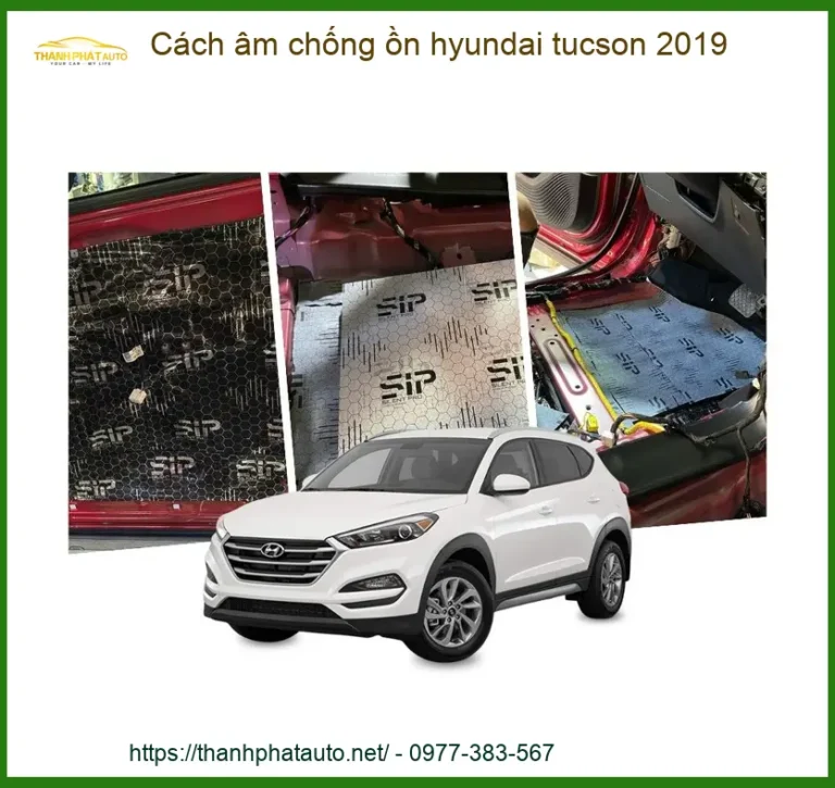 Cách âm chống ồn Hyundai Tucson 2019 - Địa Chỉ Lắp Đặt Uy Tín TPHCM